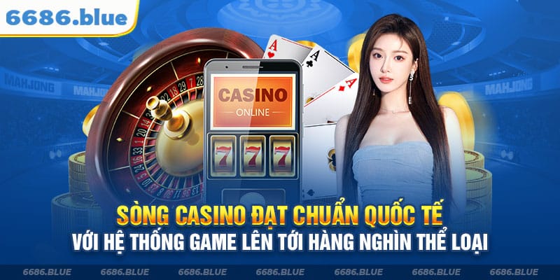 Sòng casino đạt chuẩn quốc tế với hệ thống game lên tới hàng nghìn thể loại